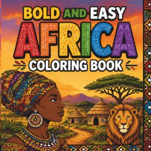 Bold and Easy Africa Coloring Book: An African-Inspired Journey of Mindfulness